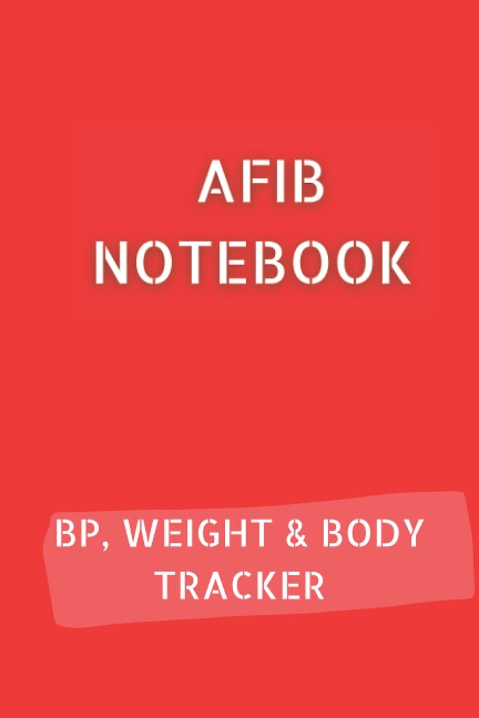 AFIB JOURNAL med 10pg Blodtrykkslogg, 12pg Vekt Tracker og 68pg Kroppsmålinger Tracker. 6x9 i 120 sider totalt: Palpitations Notebook for å dokumentere din fremgang