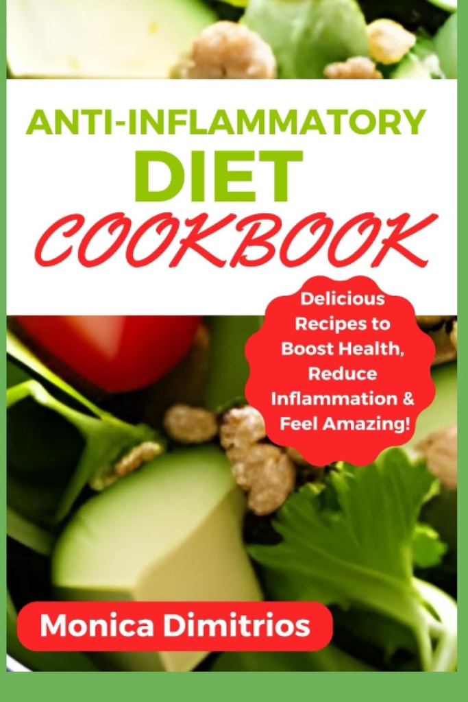 Anti-inflammatorisk kosthold kokebok: Delicious oppskrifter for å øke helsen, redusere betenthet og føle seg fantastisk