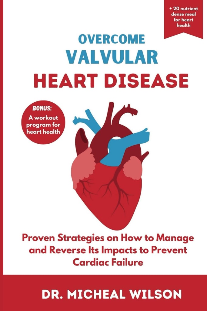 OverCOME VALVULAL HEART DISEASE: Beviste strategier om hvordan å håndtere og reversere dens konsekvenser for å hindre hjertesvikt
