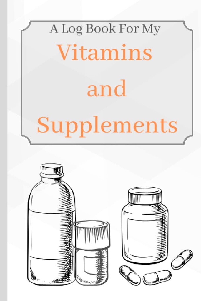 Vitaminer og kosttilskudd: En loggbok for mine vitaminer og kosttilskudd for å holde styr på alder, symptomer, dosering og bruk