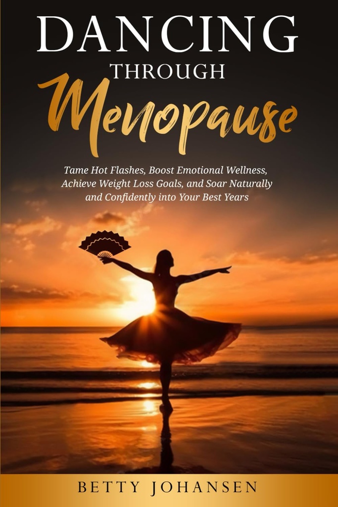 Danse gjennom menopause: Tame Hot Flashes, øke emosjonell velvære, oppnå vekttap mål, og sår naturlig og trygt inn i dine beste år