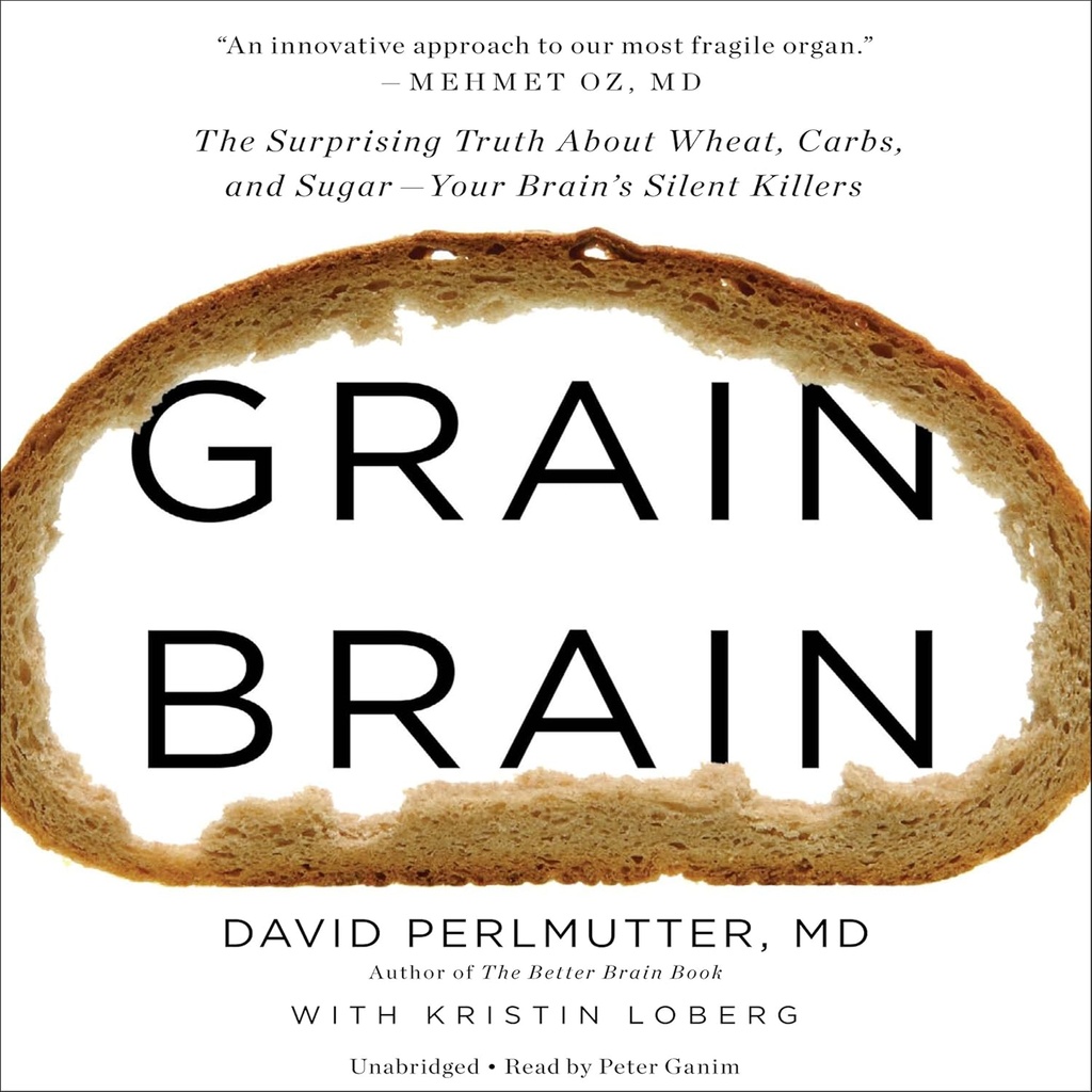 Grain Brain: Den overraskende sannheten om hvete, karbohydrater og sukker - hjernens stille mordere
