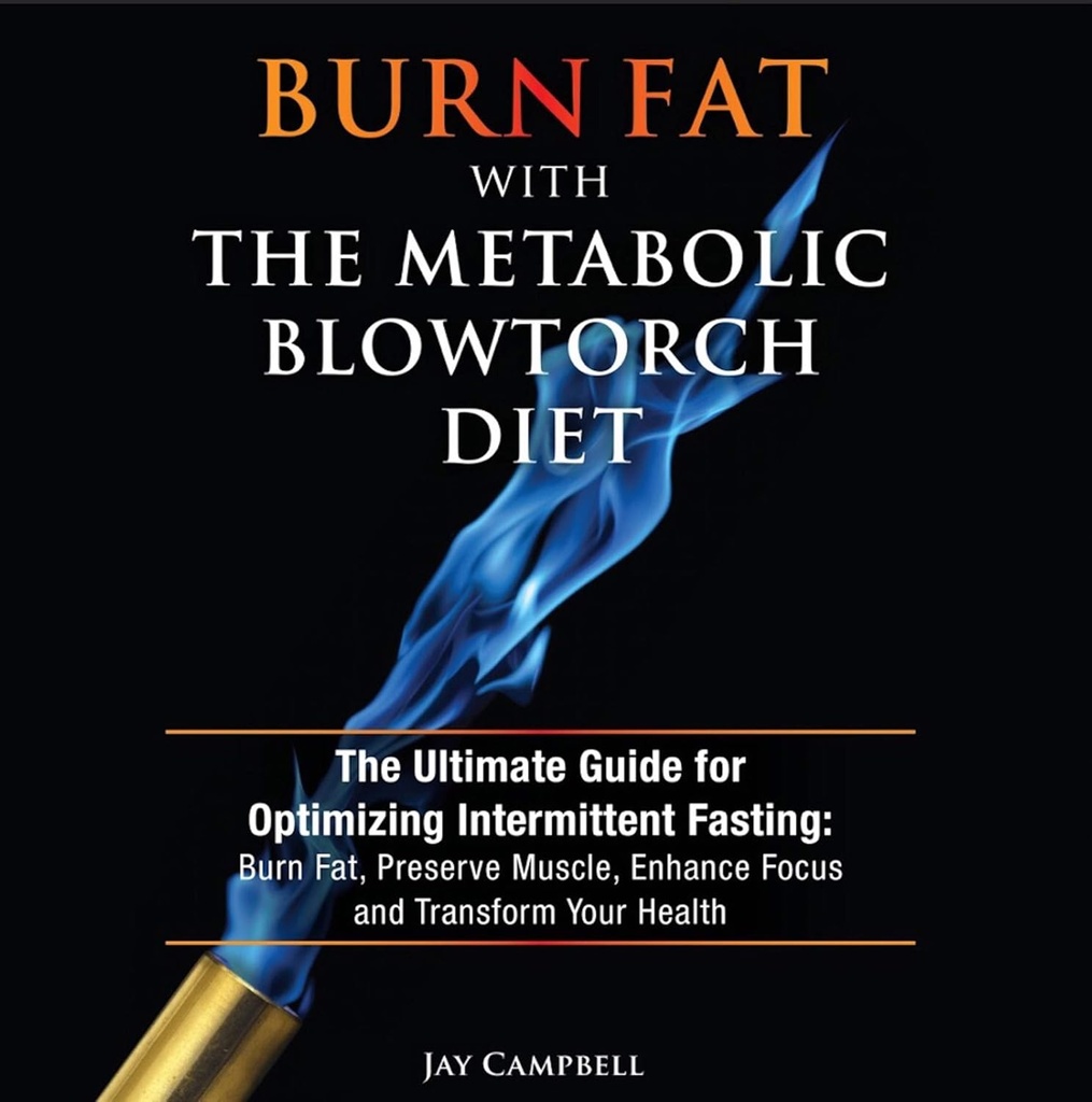 Brenne fett med Metabolic Blowtorch Diet: den ultimate guiden for optimalisering av innblanding Fasting: Burn fett, bevare muskel, forbedre fokus og transformere din helse