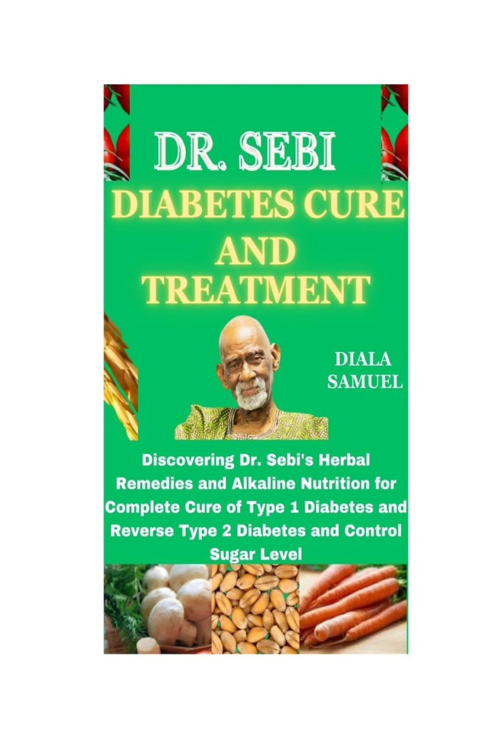 DR. SEBI DIABETES CURE OG NORSKNING: Oppdage Dr. Sebis Herbal Remedies og Alkalisk ernæring for komplett Cure av type 1 Diabetes og omvendt type 2 Diabetes og kontroll sukkernivå