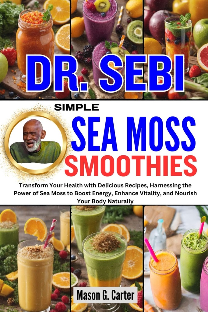 DR. SEBI SIMPLE SEA MOSS SMOOTHIES: Transformere helsen din med delikate oppskrifter, skade havet Moss til å øke energi, forbedre vitalitet, ... (Dr. Sebi Healing bøker for alle sykdommer)