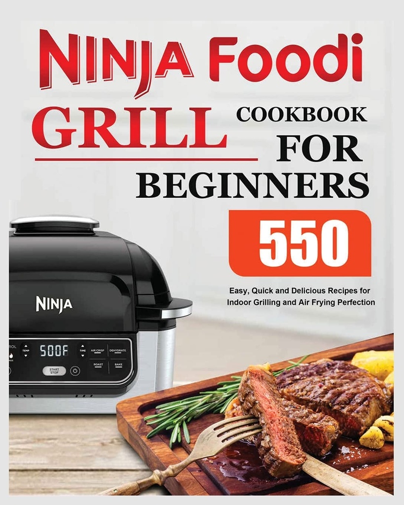 Ninja Foodi Grill Cookbook for nybegynnere: Lette, raske og deilige oppskrifter for innendørs grilling og Air Fring Perfection