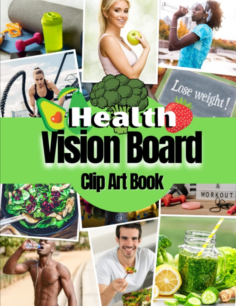 Helse Vision Board Clip Art Book: Bilder, tilbud og ord for helse, Fitness, velvære, Mental helse, vekttap og mer for både kvinner og menn.