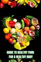 Sunn mat til en Heathy Body (Guide): Lær å skape næringsrike måltider/ Velg sunnere mat og spis godt for å opprettholde lykke og helse