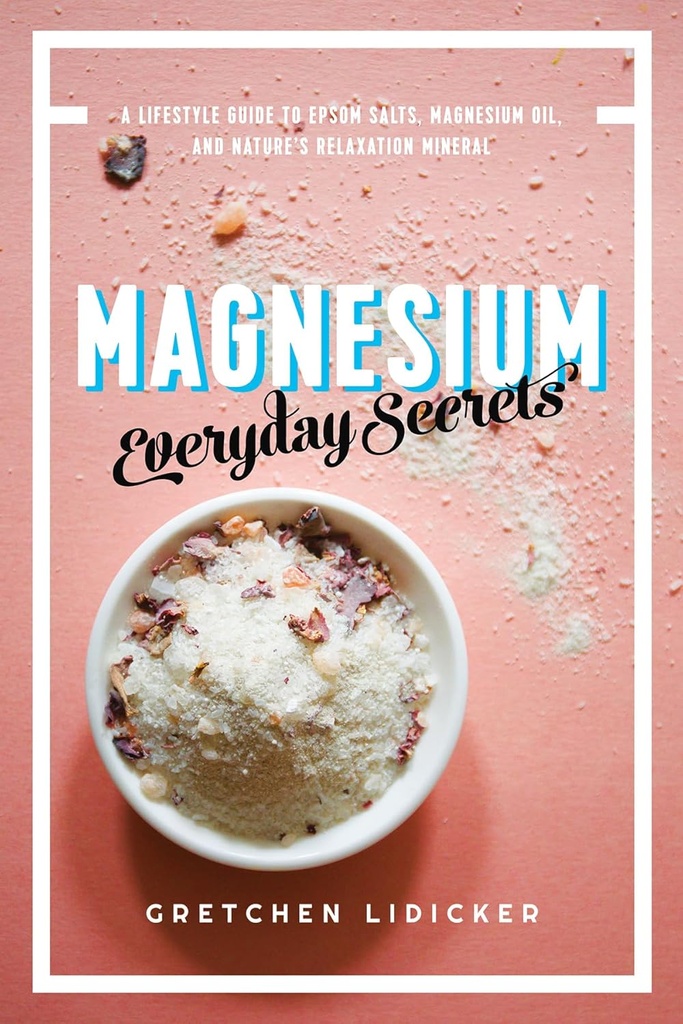 Magnesium: Hver dag hemmeligheter: En livsstil guide til naturens relaxation Mineral