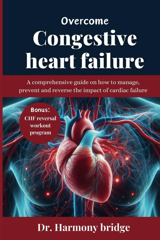 Over Come Congestive HEART FAILURE: En omfattende guide om hvordan man håndterer, forhindrer og reverserer effekten av hjertesvikt