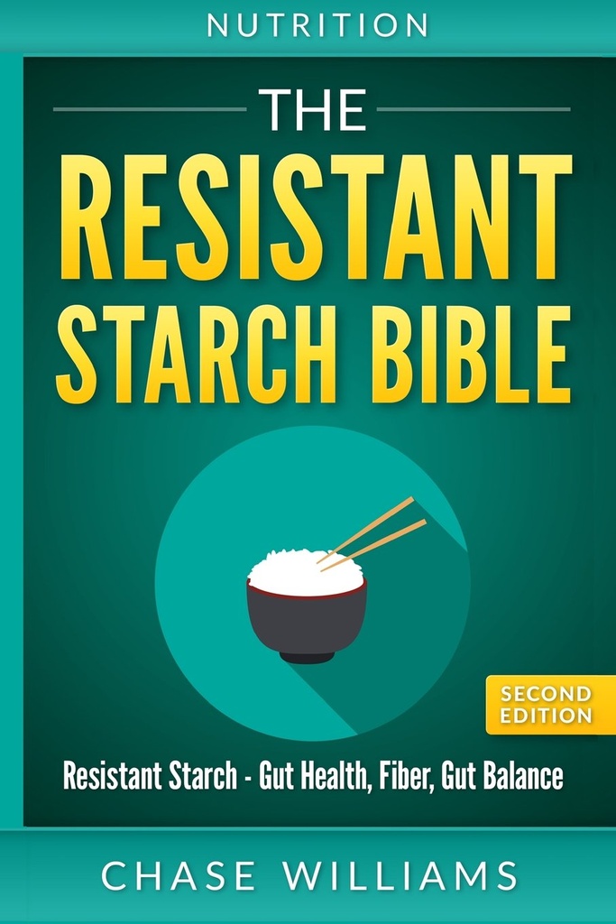 Ernæring: Den motstandsdyktige Starch Bible: Resistent Starch - Gut Health, Fiber, Gut Balance
