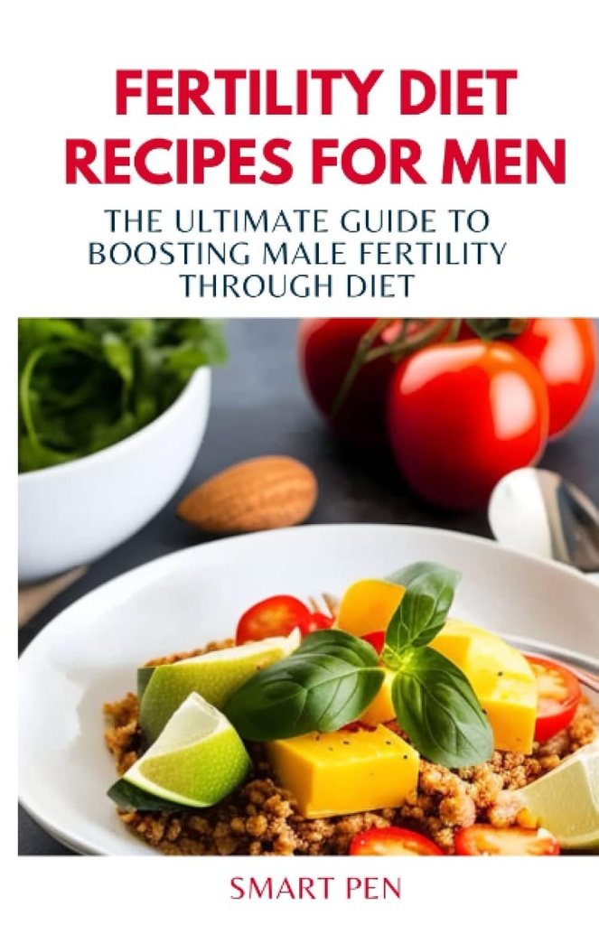 FERTILITY DIET RECIPES FOR MEN: Den ultimate guiden til å øke mannlig fruktbarhet gjennom kosthold, sunne måltid menn, erstatningshakes for menn, prep kokebok for menn, seksuelle kosttilskudd for menn mannlige