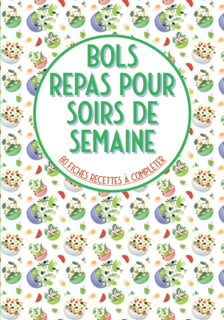 Bols repas hell soirs de semaine 80 fiches recettes à compléter: Livre de mat à remplir⎪ bouddha boller poke skål kake bolle et hell vos recettes préférées en bol⎪grande format (fransk utgave)