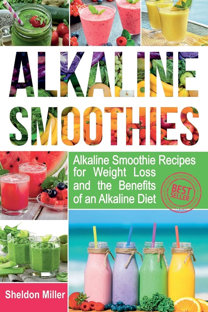 Alkaline Smoothies: Alkaline Smoothie Oppskrifter for vekttap og fordelene med en Alkaline Diett - Alkaline drikker din måte å vibrere helse - Massiv energi og naturlig vekttap