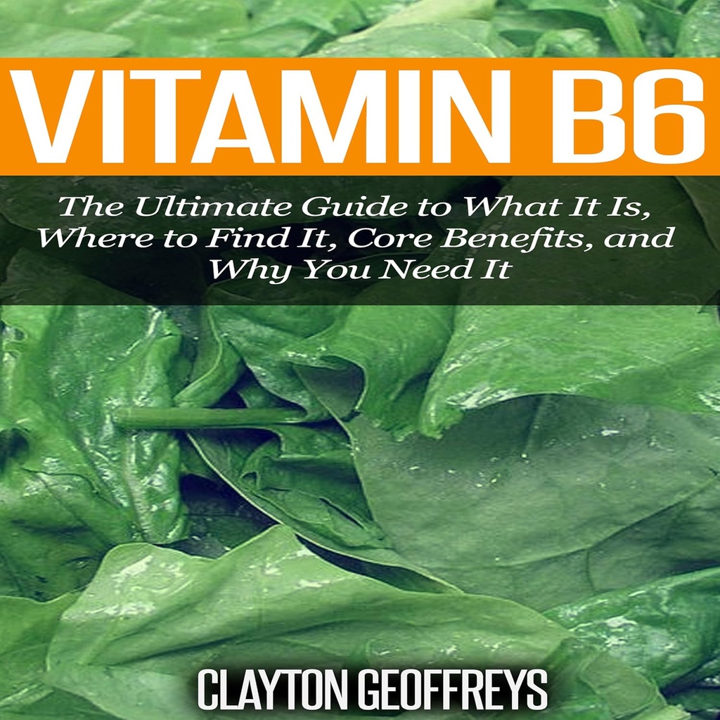Vitamin B6: Den ultimate veiledningen til hva det er, hvor å finne det, kjerne fordeler, og hvorfor du trenger det