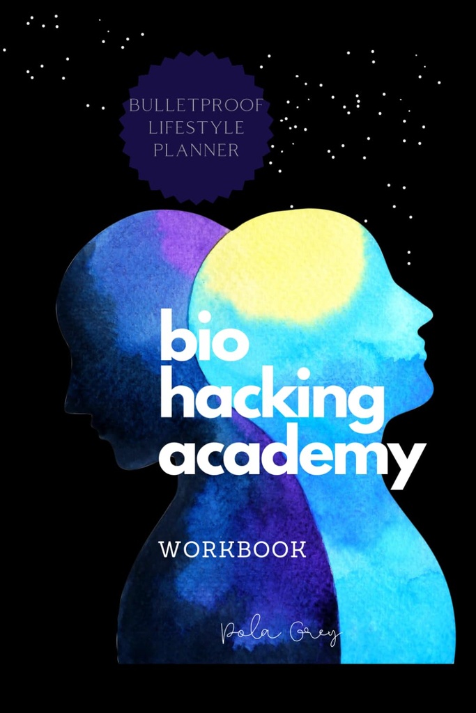 BIOHACKER ACADEMY WorkBOOK Selvoptimisering Biofeedback Kognitiv MALE versjon av Deksel Svart Hvit Interiør: Komplett 2 MÅNADS 8 uker PLANNER meditasjons kosttilskudd kosthold og biohacking