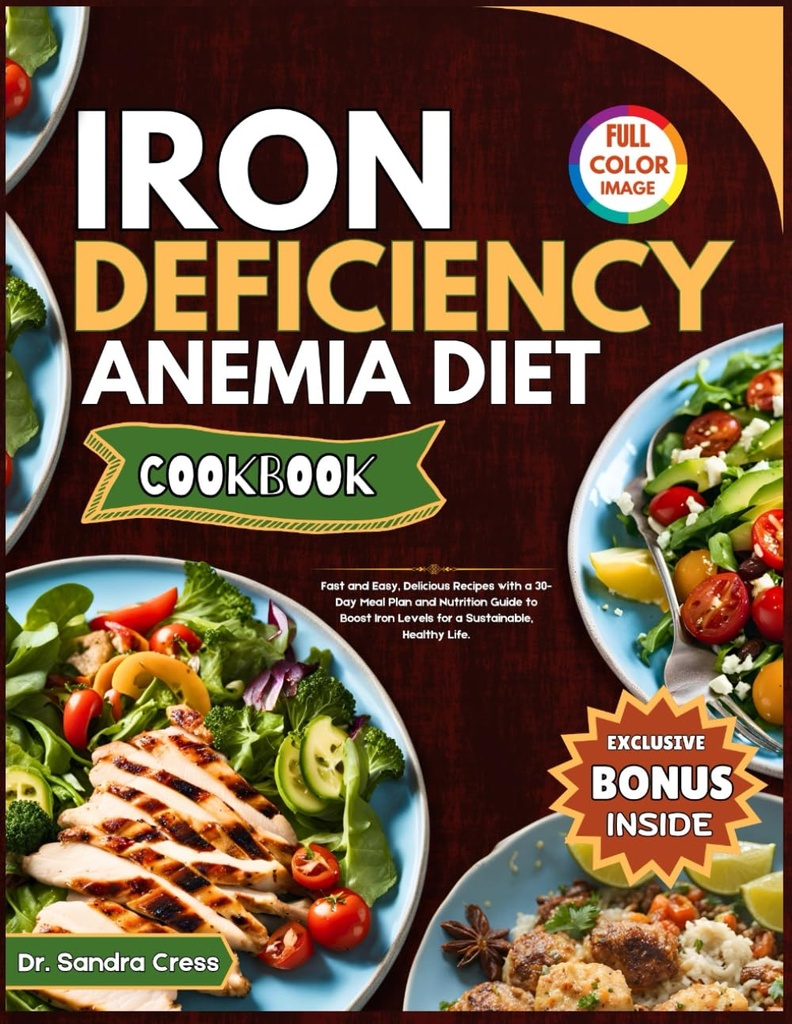 IRON DEFICIENCY ANEMIA DIET COOKBOOK: Rask og enkel, Delicious oppskrifter med en 30-dagers måltidsplan og ernæringsguide for å øke jernnivåene for et bærekraftig, sunnt liv