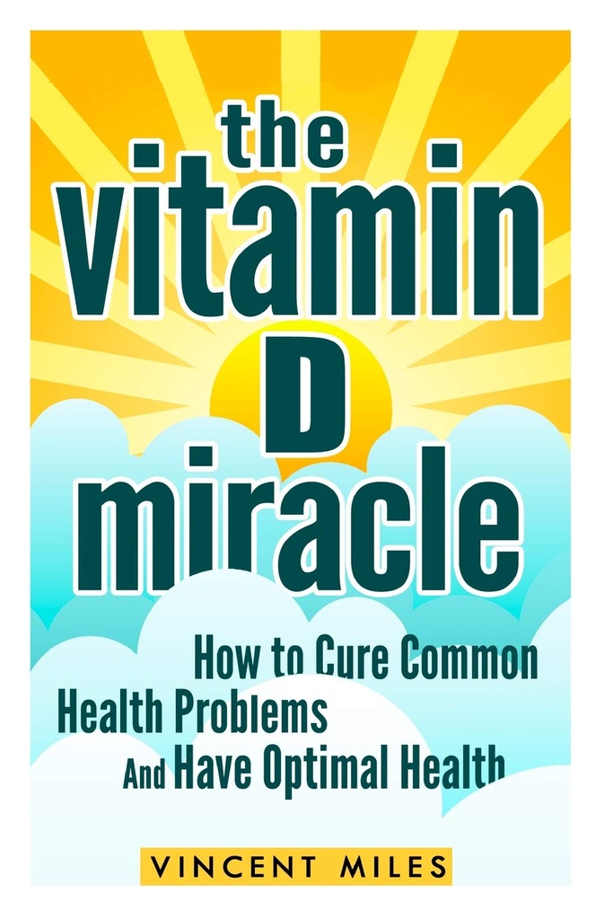 Vitamin D Miracle: Hvordan å kurere vanlige helseproblemer og ha optimal helse (FREE BOOK OFFER INKLUDERT) (vitamin D løsning, vitamin D behandling, naturlig livsstil)