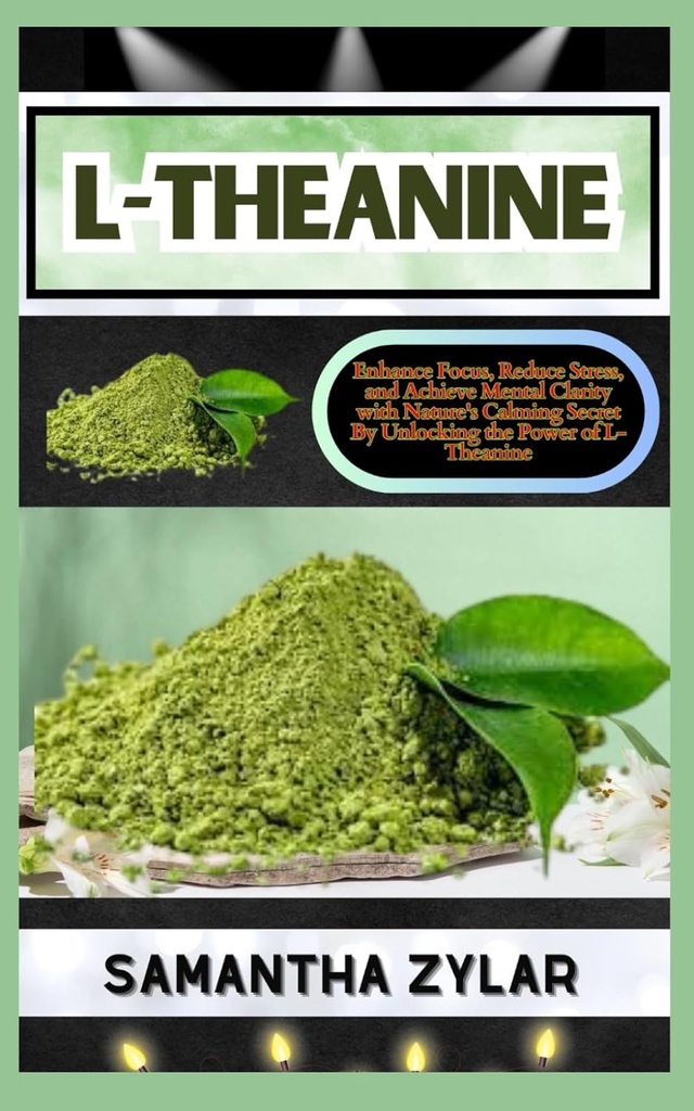 L-THEANINE: Forbedre fokus, redusere stress og oppnå mental klarhet med naturens beroligende hemmelighet ved å låse opp kraften i L-Theanine