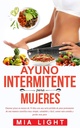 Ayuno intermitente para mujeres: Quemar grasa en menos de 30 dias con unia seria pérdida de peso permanente de una manera científica muy enkel, ... comida y perder más peso (spansk utgave)