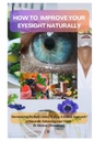 HVORDAN INPROVE EYEIGHT NATURALLY: Harmonisering av kroppens indre healing: En holistisk tilnærming til naturlig å forbedre din visjon