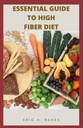 ESSENTIAL GUIDE TIL HØG FIBER DIET: En inspirerende og sunn samling av lav residuell oppskrifter for Sunn Living