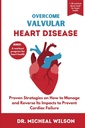 OverCOME VALVULAL HEART DISEASE: Beviste strategier om hvordan å håndtere og reversere dens konsekvenser for å hindre hjertesvikt
