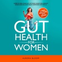 Gut helse for kvinner: 6 tips til å helbrede din gut, optimalisere digestion, redusere stress og balansere hormonene dine naturlig