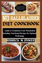 Ingen GALLBLADER DIET COOKBOOK: Guide til å transformere metabolismen inkludert ernæringsoppskrifter for optimalt velvære