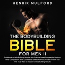 The Bodybuilding Bible for menn II: Veiledning for å hjelpe å bygge muskler med vitenskapelig basert kroppsvekt trening, kroppssammensetning, kroppstillit og masse ernæring, Fitness Trainer tips Det virkelig gjøre en effekt på bodybuilding resultater
