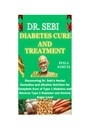 DR. SEBI DIABETES CURE OG NORSKNING: Oppdage Dr. Sebis Herbal Remedies og Alkalisk ernæring for komplett Cure av type 1 Diabetes og omvendt type 2 Diabetes og kontroll sukkernivå