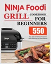 Ninja Foodi Grill Cookbook for nybegynnere: Lette, raske og deilige oppskrifter for innendørs grilling og Air Fring Perfection
