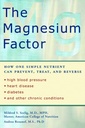 Magnesium faktor: Hvordan en enkel næring kan forebygge, behandle og reversere høyt blodtrykk, hjertesykdom, diabetes og andre kroniske forhold