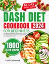 DASH Diet Cookbook for nybegynnere: 1800 dager med gledesfulle lav-sodium oppskrifter for å senke blodtrykket og bevare hjertet helse. 60 dagers middagsplan inkludert (Eat Well, Live better)