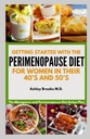 Kom i gang med PERIMENOPAUSE DIET: Menopausen og Perimenopaus diett handlingsplan for kvinner i 40- og 50-årene
