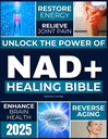 NAD+ Healing Bible: Lås opp kraften i NAD + å gjenopprette energi, omvendt aldring, lindre felles smerte, forbedre hjernens helse, øke immuniteten og oppnå tidløs lang levetid