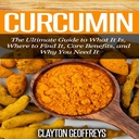 Curcumin: Den ultimate guide til hva det er, hvor å finne det, kjerne fordeler, og hvorfor du trenger det
