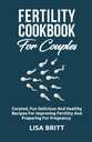 FERTILITY COOKBOOK FOR COUPLES: kurert moro, deilig og sunne oppskrifter for å forbedre fruktbarheten og forberede svangerskapet