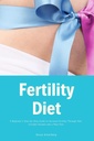 Fertilitetsdiett: En nybegynners trinnvis guide for å øke fruktbarhet gjennom kosthold: Inkluderer oppskrifter og en måltidsplan